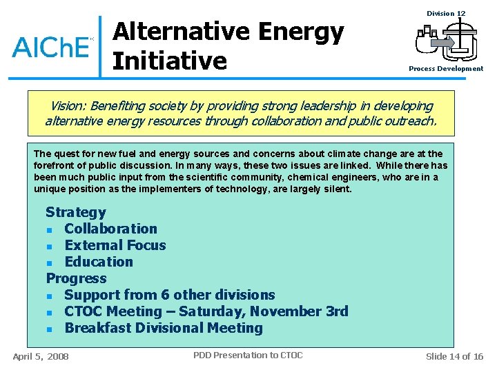 Alternative Energy Initiative Division 12 Process Development Vision: Benefiting society by providing strong leadership Alternative Energy Initiative Division 12 Process Development Vision: Benefiting society by providing strong leadership