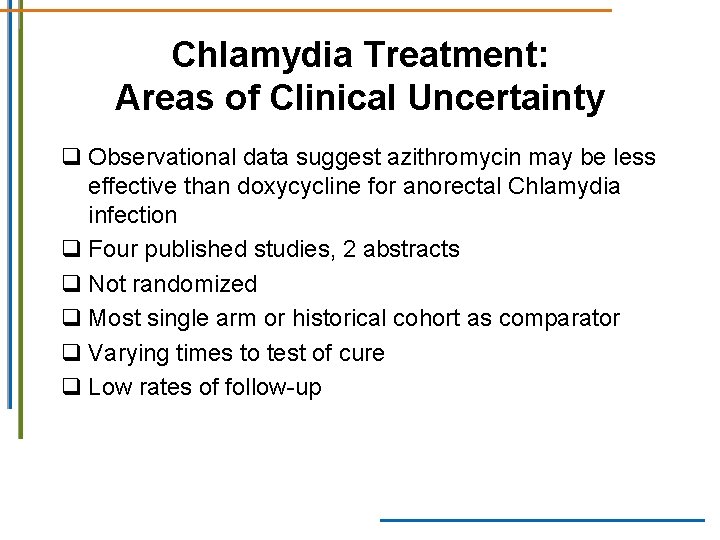 Chlamydia Treatment: Areas of Clinical Uncertainty q Observational data suggest azithromycin may be less Chlamydia Treatment: Areas of Clinical Uncertainty q Observational data suggest azithromycin may be less