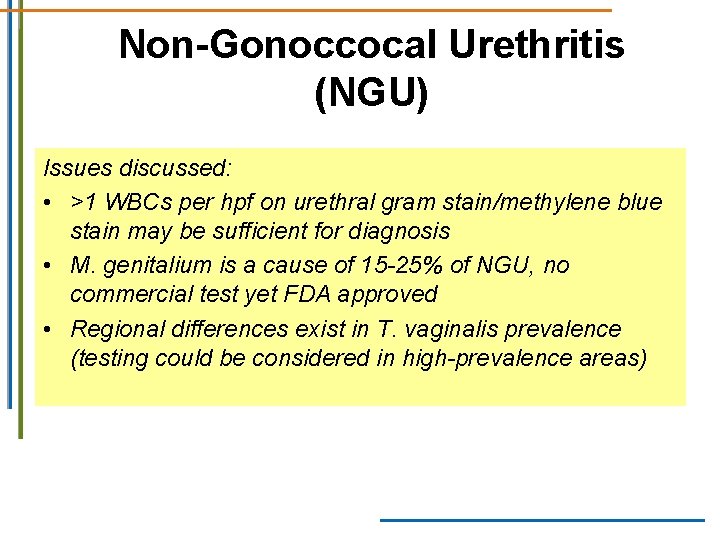 Non-Gonoccocal Urethritis (NGU) Issues discussed: • >1 WBCs per hpf on urethral gram stain/methylene Non-Gonoccocal Urethritis (NGU) Issues discussed: • >1 WBCs per hpf on urethral gram stain/methylene