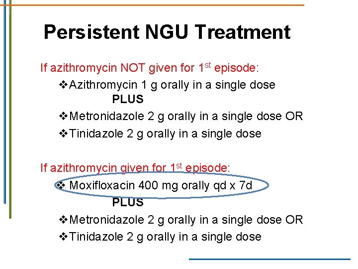Persistent NGU Treatment If azithromycin NOT given for 1 st episode: v. Azithromycin 1 Persistent NGU Treatment If azithromycin NOT given for 1 st episode: v. Azithromycin 1