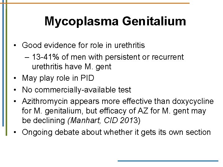 Mycoplasma Genitalium • Good evidence for role in urethritis – 13 -41% of men Mycoplasma Genitalium • Good evidence for role in urethritis – 13 -41% of men
