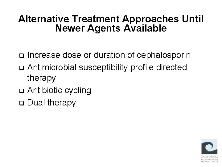Alternative Treatment Approaches Until Newer Agents Available q q Increase dose or duration of Alternative Treatment Approaches Until Newer Agents Available q q Increase dose or duration of