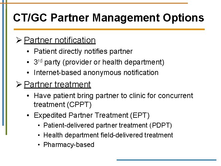 CT/GC Partner Management Options Ø Partner notification • Patient directly notifies partner • 3 CT/GC Partner Management Options Ø Partner notification • Patient directly notifies partner • 3
