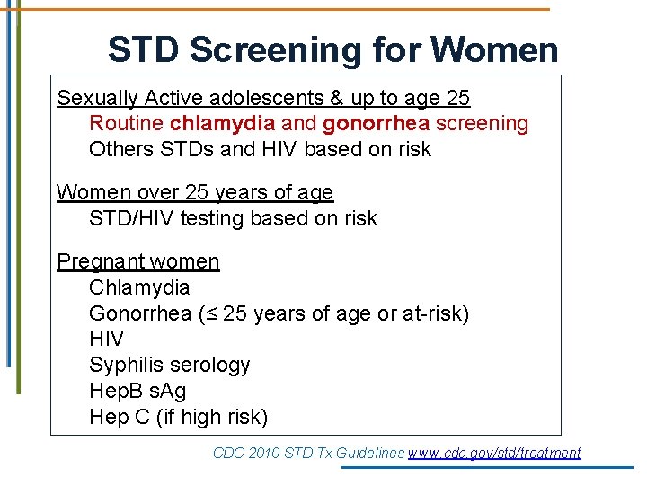 STD Screening for Women Sexually Active adolescents & up to age 25 Routine chlamydia STD Screening for Women Sexually Active adolescents & up to age 25 Routine chlamydia