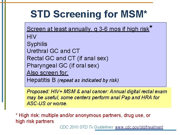 STD Screening for MSM* Screen at least annually, q 3 -6 mos if high STD Screening for MSM* Screen at least annually, q 3 -6 mos if high