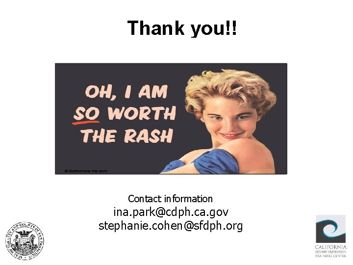 Thank you!! Contact information ina. park@cdph. ca. gov stephanie. cohen@sfdph. org Thank you!! Contact information ina. park@cdph. ca. gov stephanie. cohen@sfdph. org