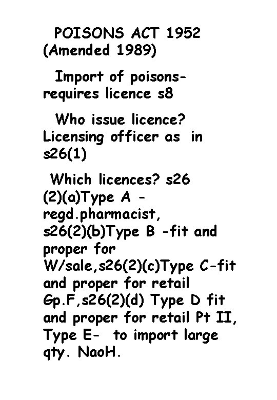 POISONS ACT 1952 (Amended 1989) Import of poisonsrequires licence s 8 Who issue licence?