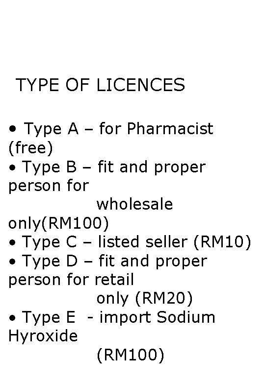 TYPE OF LICENCES • Type A – for Pharmacist (free) • Type B –