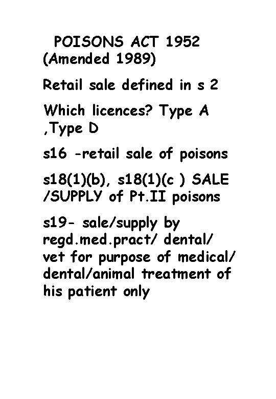 POISONS ACT 1952 (Amended 1989) Retail sale defined in s 2 Which licences? Type