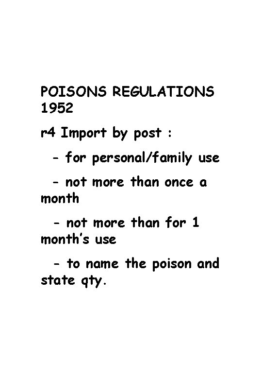 POISONS REGULATIONS 1952 r 4 Import by post : - for personal/family use -
