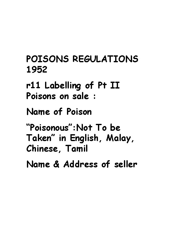 POISONS REGULATIONS 1952 r 11 Labelling of Pt II Poisons on sale : Name