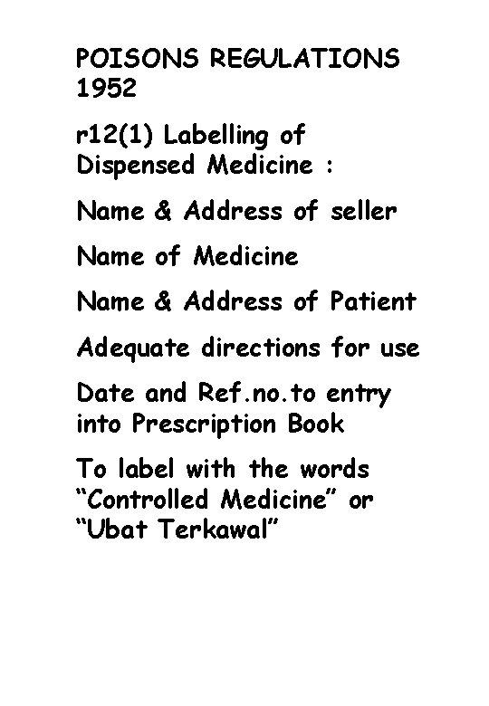 POISONS REGULATIONS 1952 r 12(1) Labelling of Dispensed Medicine : Name & Address of