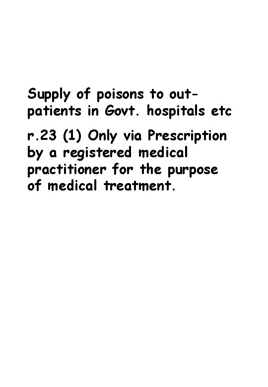 Supply of poisons to outpatients in Govt. hospitals etc r. 23 (1) Only via