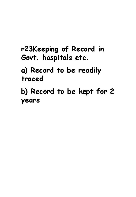 r 23 Keeping of Record in Govt. hospitals etc. a) Record to be readily