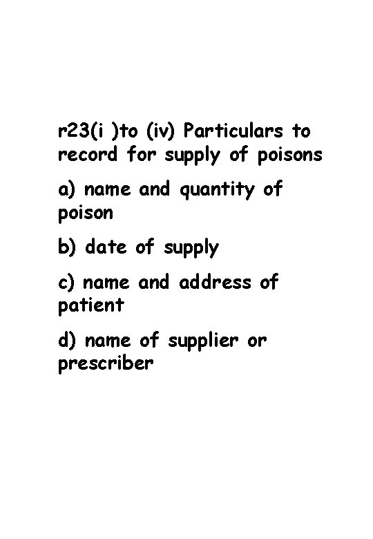 r 23(i )to (iv) Particulars to record for supply of poisons a) name and