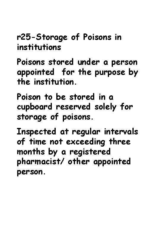 r 25 -Storage of Poisons in institutions Poisons stored under a person appointed for