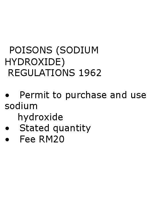 POISONS (SODIUM HYDROXIDE) REGULATIONS 1962 • Permit to purchase and use sodium hydroxide •