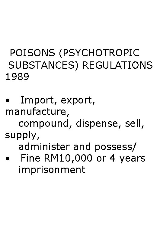POISONS (PSYCHOTROPIC SUBSTANCES) REGULATIONS 1989 • Import, export, manufacture, compound, dispense, sell, supply, administer