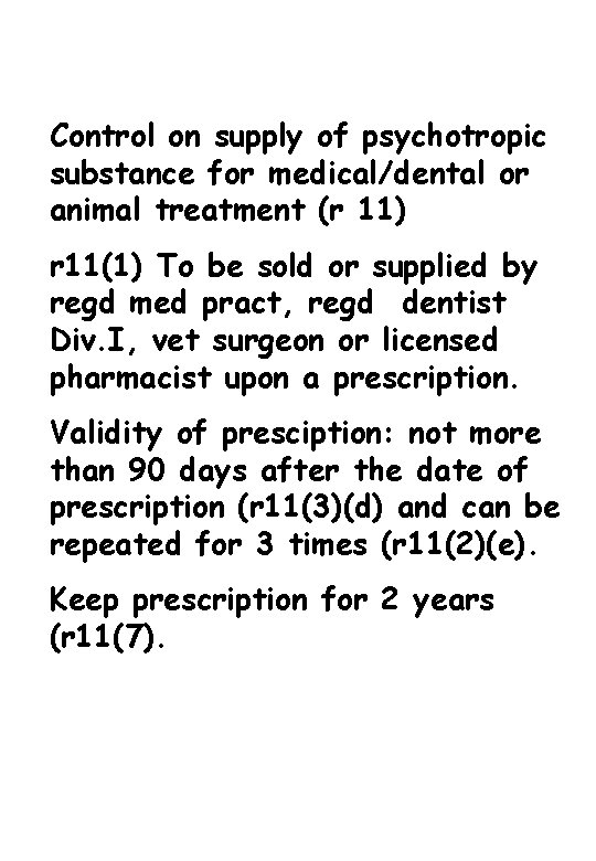 Control on supply of psychotropic substance for medical/dental or animal treatment (r 11) r