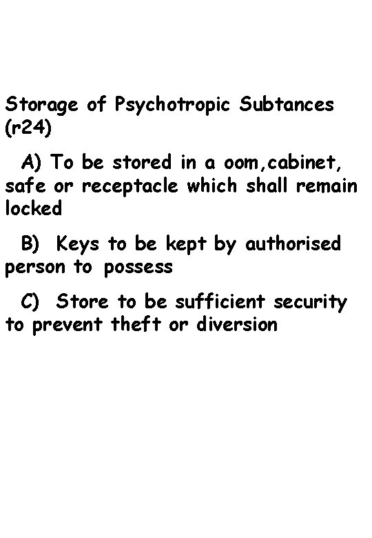 Storage of Psychotropic Subtances (r 24) A) To be stored in a oom, cabinet,