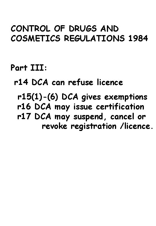 CONTROL OF DRUGS AND COSMETICS REGULATIONS 1984 Part III: r 14 DCA can refuse