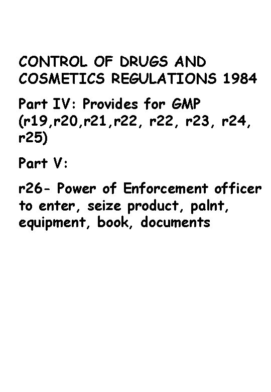 CONTROL OF DRUGS AND COSMETICS REGULATIONS 1984 Part IV: Provides for GMP (r 19,