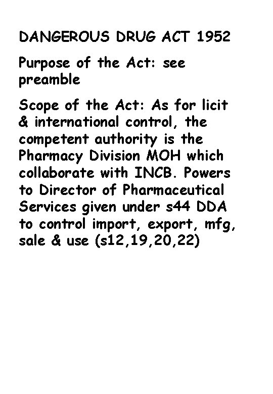 DANGEROUS DRUG ACT 1952 Purpose of the Act: see preamble Scope of the Act: