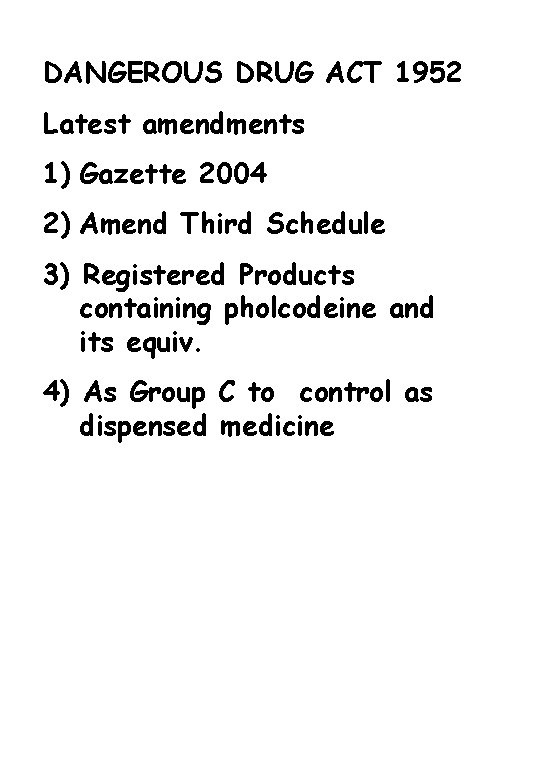 DANGEROUS DRUG ACT 1952 Latest amendments 1) Gazette 2004 2) Amend Third Schedule 3)