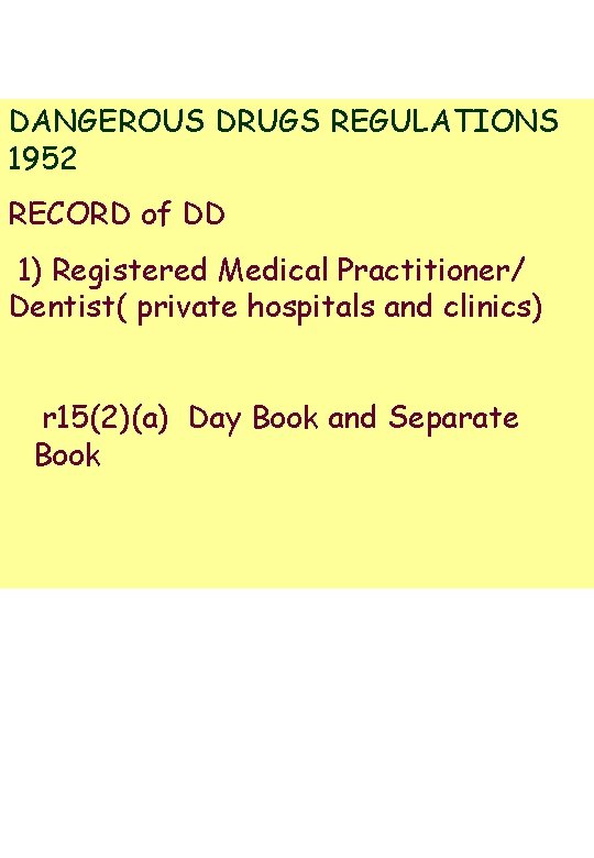 DANGEROUS DRUGS REGULATIONS 1952 RECORD of DD 1) Registered Medical Practitioner/ Dentist( private hospitals