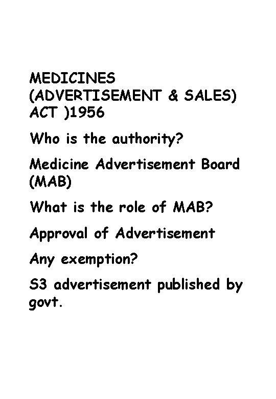 MEDICINES (ADVERTISEMENT & SALES) ACT )1956 Who is the authority? Medicine Advertisement Board (MAB)