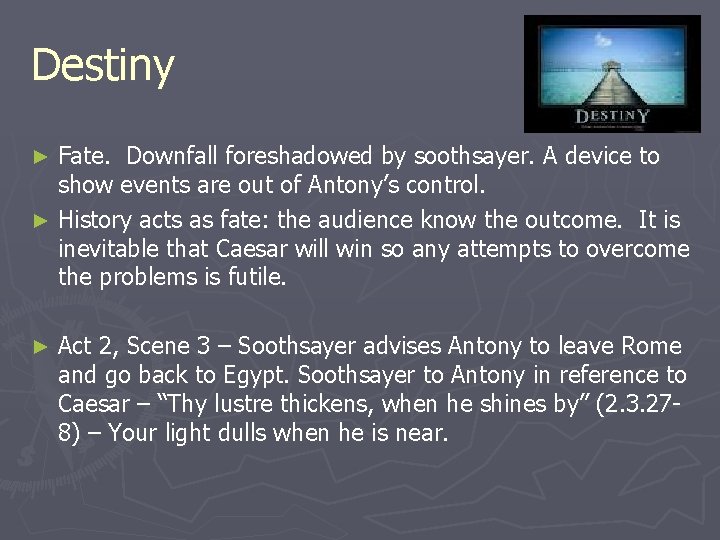 Destiny Fate. Downfall foreshadowed by soothsayer. A device to show events are out of Destiny Fate. Downfall foreshadowed by soothsayer. A device to show events are out of