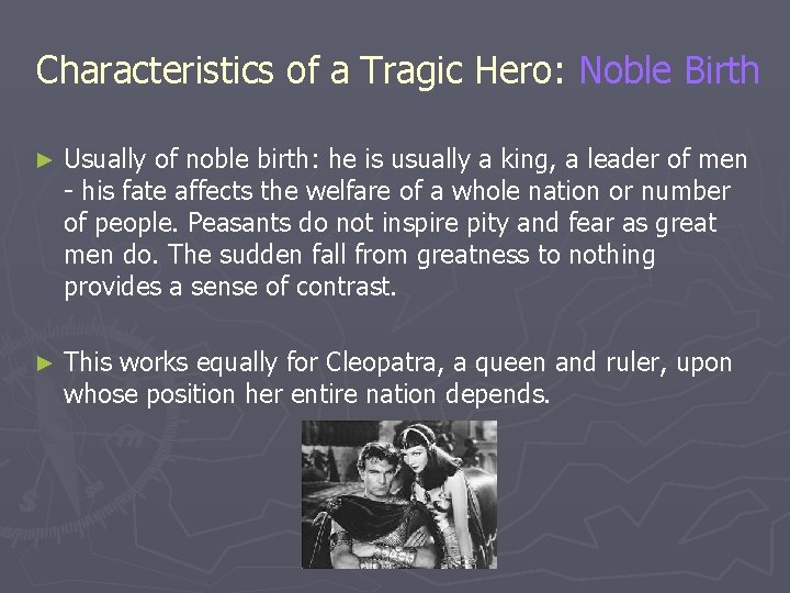 Characteristics of a Tragic Hero: Noble Birth ► Usually of noble birth: he is Characteristics of a Tragic Hero: Noble Birth ► Usually of noble birth: he is
