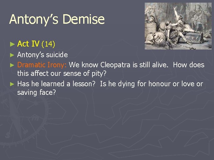 Antony’s Demise ► Act IV (14) Antony’s suicide ► Dramatic Irony: We know Cleopatra Antony’s Demise ► Act IV (14) Antony’s suicide ► Dramatic Irony: We know Cleopatra