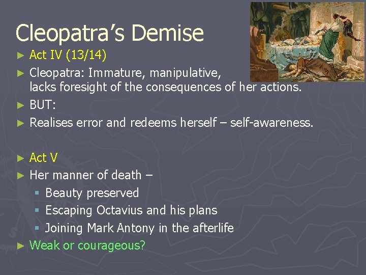 Cleopatra’s Demise Act IV (13/14) ► Cleopatra: Immature, manipulative, lacks foresight of the consequences Cleopatra’s Demise Act IV (13/14) ► Cleopatra: Immature, manipulative, lacks foresight of the consequences