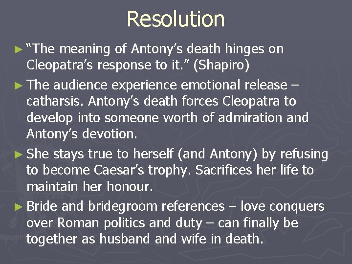 Resolution ► “The meaning of Antony’s death hinges on Cleopatra’s response to it. ” Resolution ► “The meaning of Antony’s death hinges on Cleopatra’s response to it. ”