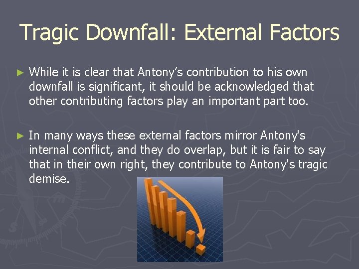 Tragic Downfall: External Factors ► While it is clear that Antony’s contribution to his Tragic Downfall: External Factors ► While it is clear that Antony’s contribution to his