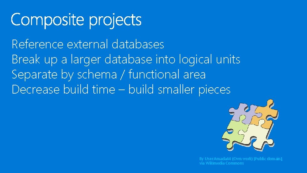 Reference external databases Break up a larger database into logical units Separate by schema Reference external databases Break up a larger database into logical units Separate by schema