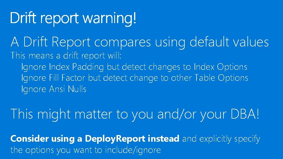 A Drift Report compares using default values This means a drift report will: Ignore A Drift Report compares using default values This means a drift report will: Ignore