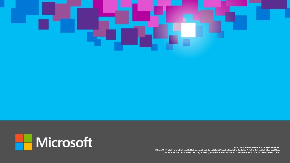 © 2015 Microsoft Corporation. All rights reserved. Microsoft, Windows and other product names are © 2015 Microsoft Corporation. All rights reserved. Microsoft, Windows and other product names are