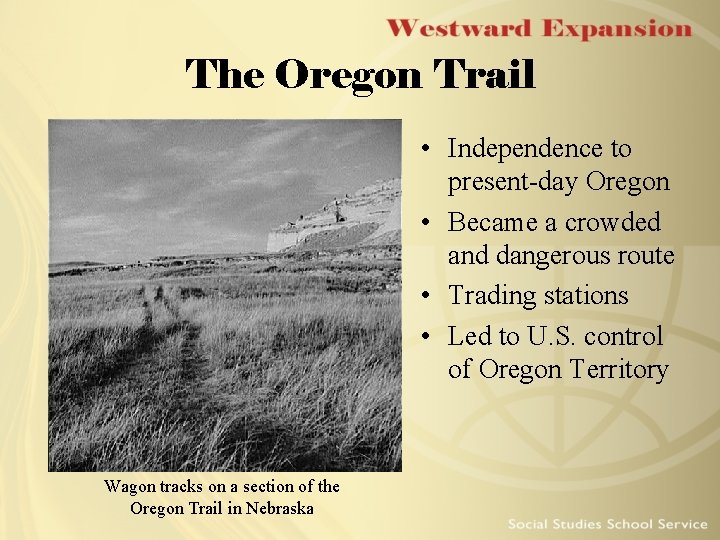 The Oregon Trail • Independence to present-day Oregon • Became a crowded and dangerous