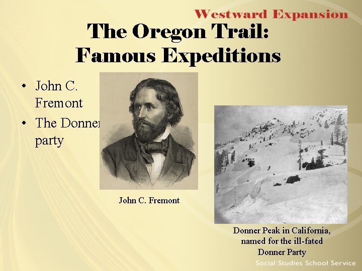 The Oregon Trail: Famous Expeditions • John C. Fremont • The Donner party John