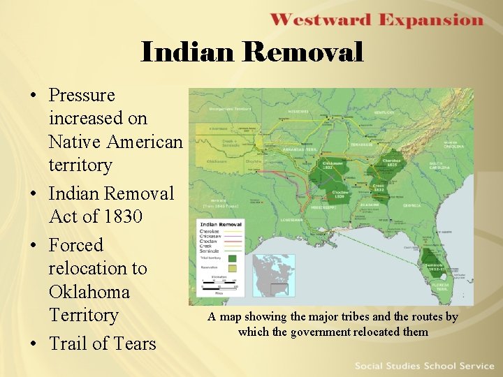 Indian Removal • Pressure increased on Native American territory • Indian Removal Act of