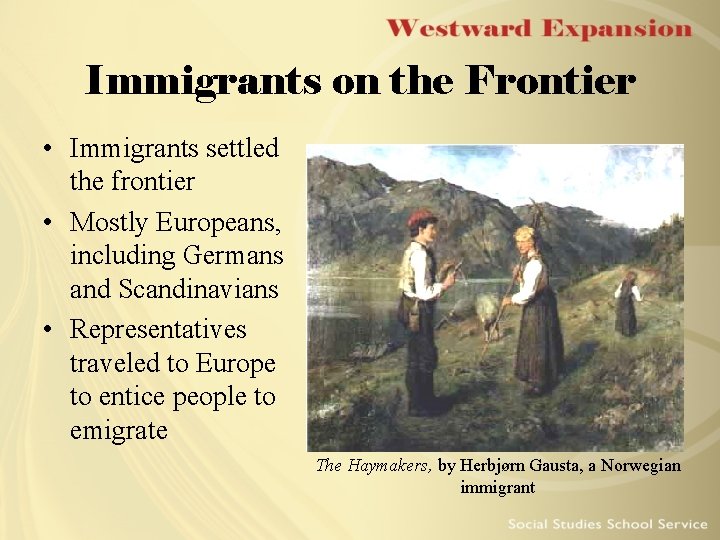 Immigrants on the Frontier • Immigrants settled the frontier • Mostly Europeans, including Germans