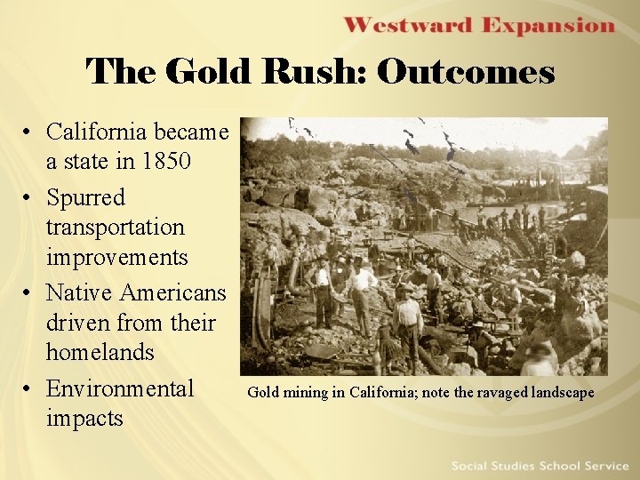 The Gold Rush: Outcomes • California became a state in 1850 • Spurred transportation