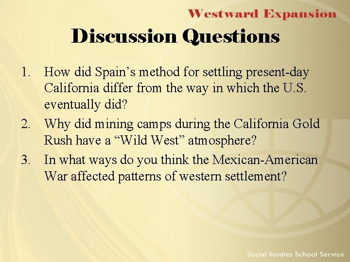 Discussion Questions 1. How did Spain’s method for settling present-day California differ from the
