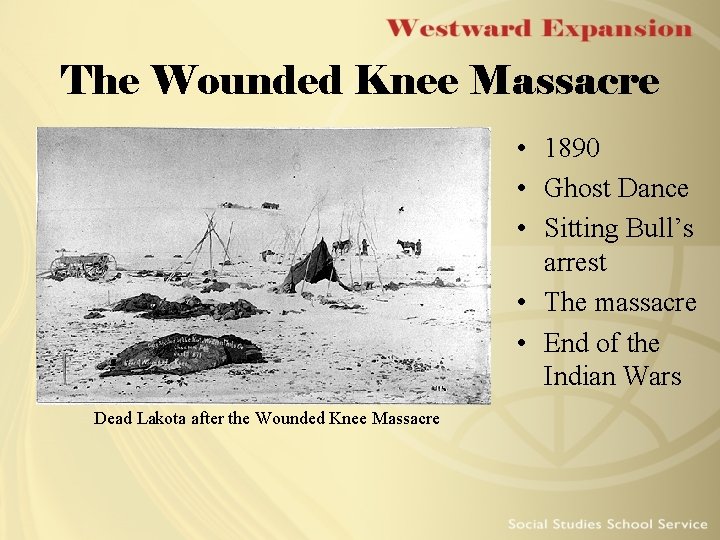 The Wounded Knee Massacre • 1890 • Ghost Dance • Sitting Bull’s arrest •