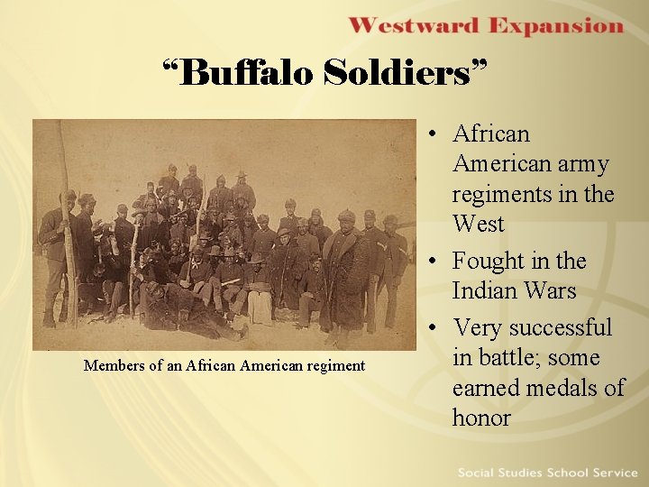 “Buffalo Soldiers” Members of an African American regiment • African American army regiments in