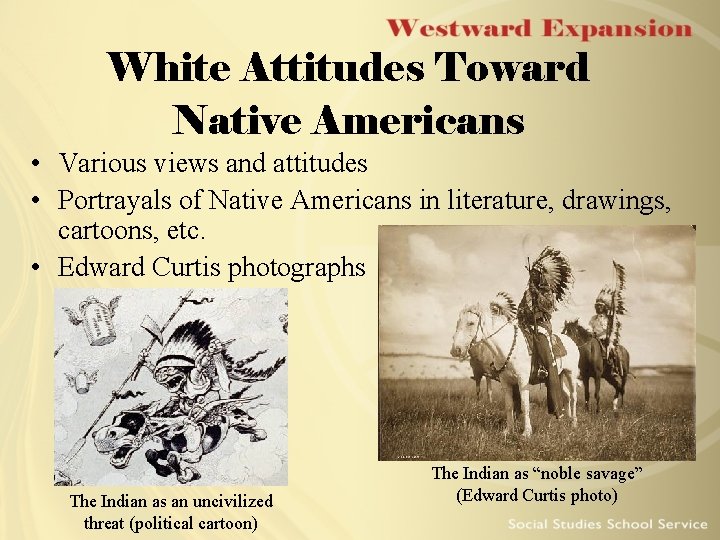White Attitudes Toward Native Americans • Various views and attitudes • Portrayals of Native