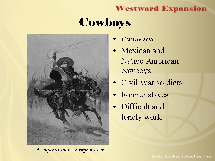 Cowboys • Vaqueros • Mexican and Native American cowboys • Civil War soldiers •