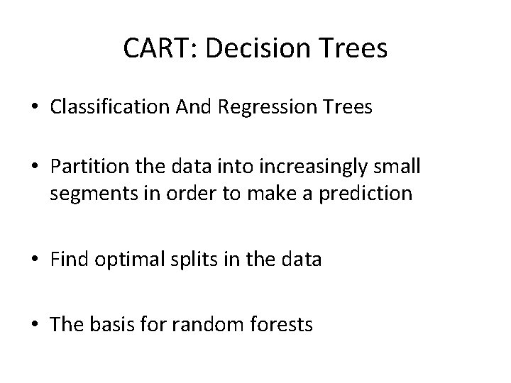 CART: Decision Trees • Classification And Regression Trees • Partition the data into increasingly